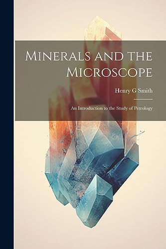 Stock image for Minerals and the Microscope; an Introduction to the Study of Petrology for sale by GreatBookPrices