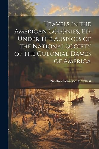 Stock image for Travels in the American Colonies, ed. Under the Auspices of the National Society of the Colonial Dames of America for sale by PBShop.store US