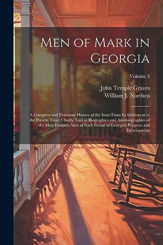 Imagen de archivo de Men of Mark in Georgia: A Complete and Elaborate History of the State From its Settlement to the Present Time, Chiefly Told in Biographies and Autobiographies of the Most Eminent men of Each Period of Georgia's Progress and Development; Volume 2 a la venta por THE SAINT BOOKSTORE