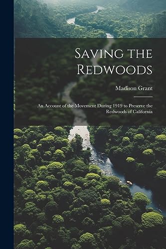 Imagen de archivo de Saving the Redwoods; an Account of the Movement During 1919 to Preserve the Redwoods of California a la venta por PBShop.store US