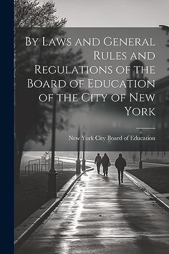 Stock image for By Laws and General Rules and Regulations of the Board of Education of the City of New York for sale by PBShop.store US