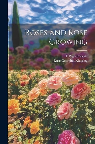 Imagen de archivo de Roses and Rose Growing a la venta por PBShop.store US