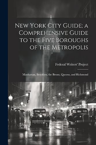 Beispielbild fr New York City Guide; a Comprehensive Guide to the Five Boroughs of the Metropolis: Manhattan, Brooklyn, the Bronx, Queens, and Richmond zum Verkauf von THE SAINT BOOKSTORE