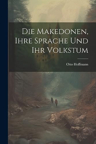 Stock image for Die Die Makedonen, ihre Sprache und ihr Volkstum for sale by PBShop.store US