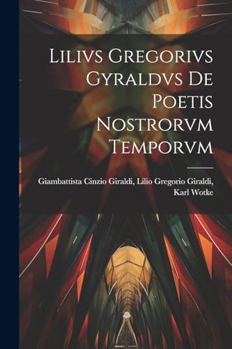 Imagen de archivo de Lilivs Gregorivs Gyraldvs De Poetis Nostrorvm Temporvm a la venta por PBShop.store US