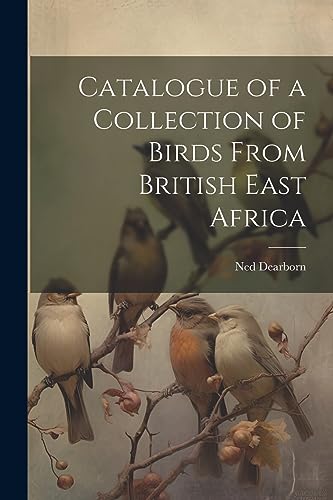 Beispielbild fr Catalogue of a Collection of Birds From British East Africa zum Verkauf von THE SAINT BOOKSTORE