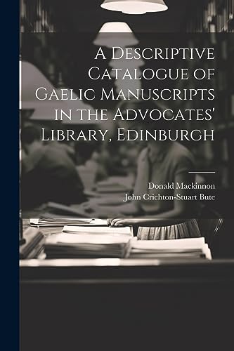 Stock image for A Descriptive Catalogue of Gaelic Manuscripts in the Advocates' Library, Edinburgh for sale by Ria Christie Collections
