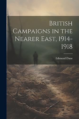 Stock image for British Campaigns in the Nearer East, 1914-1918 for sale by PBShop.store US