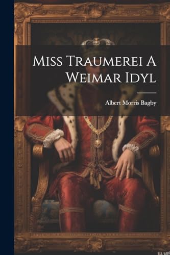 9781021415264: Miss Traumerei A Weimar Idyl