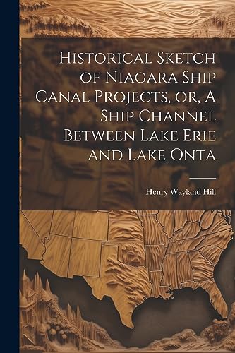 Beispielbild fr Historical Sketch of Niagara Ship Canal Projects, or, A Ship Channel Between Lake Erie and Lake Onta zum Verkauf von PBShop.store US