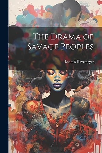 Stock image for The The Drama of Savage Peoples for sale by PBShop.store US