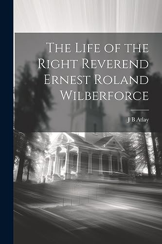 Beispielbild fr The The Life of the Right Reverend Ernest Roland Wilberforce zum Verkauf von PBShop.store US