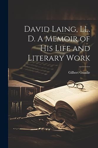 Beispielbild fr David Laing, LL. D. A Memoir of his Life and Literary Work zum Verkauf von PBShop.store US