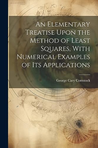 Stock image for An An Elementary Treatise Upon the Method of Least Squares, With Numerical Examples of its Applications for sale by PBShop.store US