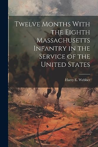 Imagen de archivo de Twelve Months With the Eighth Massachusetts Infantry in the Service of the United States a la venta por PBShop.store US