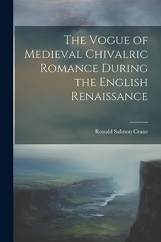 Stock image for The The Vogue of Medieval Chivalric Romance During the English Renaissance for sale by PBShop.store US