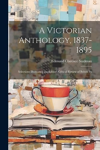 Stock image for A A Victorian Anthology, 1837-1895; Selections Illustrating the Editor's Critical Review of British Po for sale by PBShop.store US