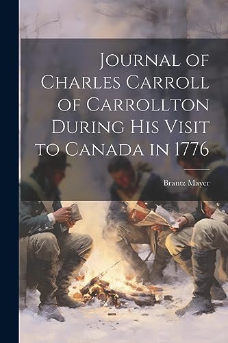 Stock image for Journal of Charles Carroll of Carrollton During His Visit to Canada in 1776 for sale by PBShop.store US