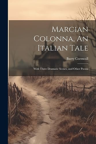 Beispielbild fr Marcian Colonna, An Italian Tale; With Three Dramatic Scenes, and Other Poems zum Verkauf von PBShop.store US