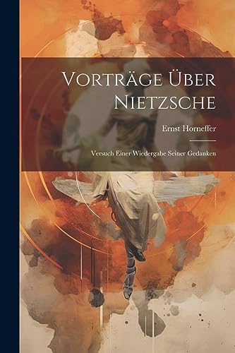 Stock image for Vortrge ber Nietzsche: Versuch Einer Wiedergabe Seiner Gedanken (German Edition) for sale by Ria Christie Collections