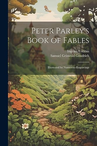 Imagen de archivo de Peter Parley's Book of Fables: Illustrated by Numerous Engravings a la venta por GreatBookPrices