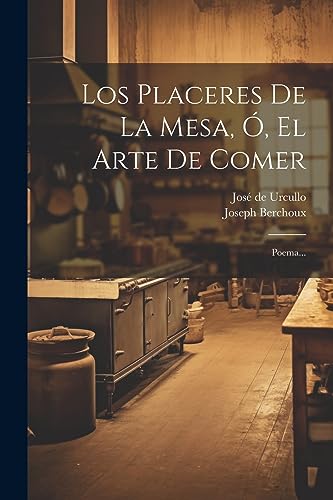 Imagen de archivo de Los Placeres De La Mesa, , El Arte De Comer: Poema. a la venta por GreatBookPrices