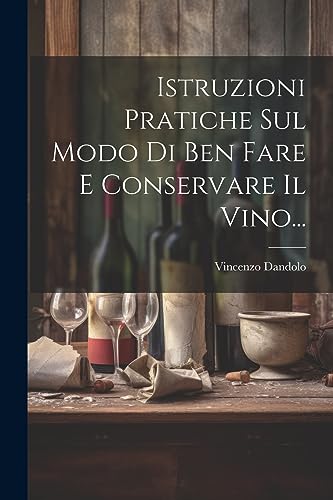 Beispielbild fr Istruzioni Pratiche Sul Modo Di Ben Fare E Conservare Il Vino. zum Verkauf von THE SAINT BOOKSTORE