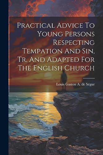 Imagen de archivo de Practical Advice To Young Persons Respecting Tempation And Sin, Tr. And Adapted For The English Church a la venta por GreatBookPrices