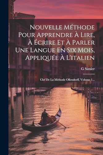 9781021426277: Nouvelle Mthode Pour Apprendre  Lire,  crire Et  Parler Une Langue En Six Mois, Applique  L'italien: Clef De La Mthode Ollendorff, Volume 1... (French Edition)