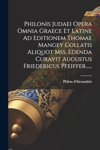 Stock image for Philonis Judaei Opera Omnia Graece Et Latine Ad Editionem Thomae Mangey Collatis Aliquot Mss. Edenda Curavit Augustus Friedericus Pfeiffer. for sale by PBShop.store US