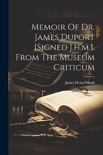 Stock image for Memoir Of Dr. James Duport [signed J.h.m.]. From The Museum Criticum for sale by GreatBookPrices