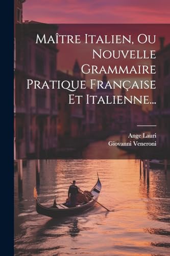 Stock image for Ma?tre Italien, Ou Nouvelle Grammaire Pratique Fran?aise Et Italienne. for sale by PBShop.store US