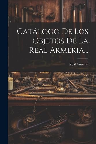Imagen de archivo de Catlogo De Los Objetos De La Real Armeria. a la venta por GreatBookPrices