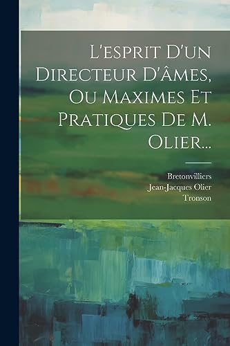 Beispielbild fr L'esprit D'un Directeur D'?mes, Ou Maximes Et Pratiques De M. Olier. zum Verkauf von PBShop.store US