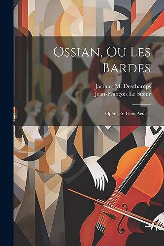 Stock image for Ossian, Ou Les Bardes: Opra En Cinq Actes. (French Edition) for sale by Ria Christie Collections