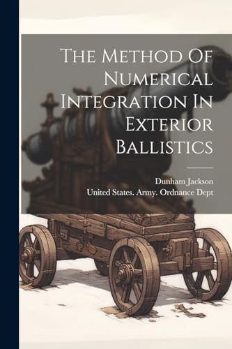 Beispielbild fr The Method Of Numerical Integration In Exterior Ballistics zum Verkauf von GreatBookPrices