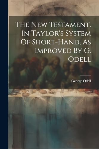 9781021431868: The New Testament. In Taylor's System Of Short-hand, As Improved By G. Odell