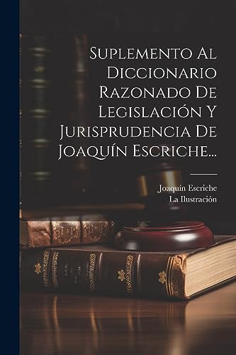 Imagen de archivo de SUPLEMENTO AL DICCIONARIO RAZONADO DE LEGISLACIN Y JURISPRUDENCIA DE JOAQUN ESCRICHE. a la venta por KALAMO LIBROS, S.L.