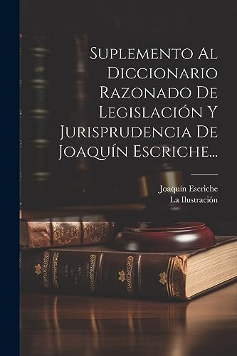 Stock image for SUPLEMENTO AL DICCIONARIO RAZONADO DE LEGISLACIN Y JURISPRUDENCIA DE JOAQUN ESCRICHE. for sale by KALAMO LIBROS, S.L.