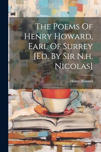 Beispielbild fr The Poems Of Henry Howard, Earl Of Surrey [ed. By Sir N.h. Nicolas] zum Verkauf von PBShop.store US