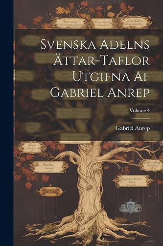 Imagen de archivo de Svenska Adelns ?ttar-taflor Utgifna Af Gabriel Anrep; Volume 4 a la venta por PBShop.store US