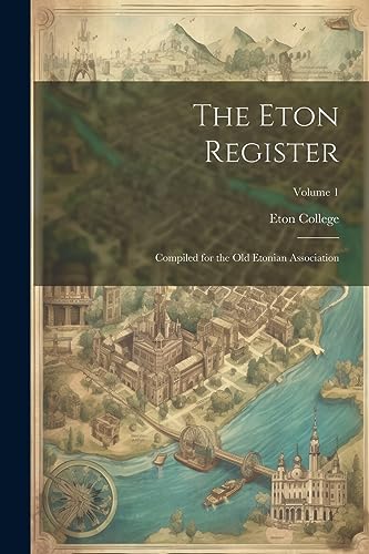 Imagen de archivo de The Eton Register; Compiled for the Old Etonian Association; Volume 1 a la venta por PBShop.store US