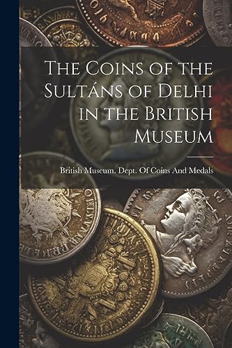 Stock image for The Coins of the Sult?ns of Delhi in the British Museum for sale by PBShop.store US