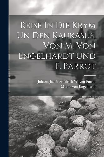 Stock image for Reise In Die Krym Un Den Kaukasus, Von M. Von Engelhardt Und F. Parrot for sale by THE SAINT BOOKSTORE