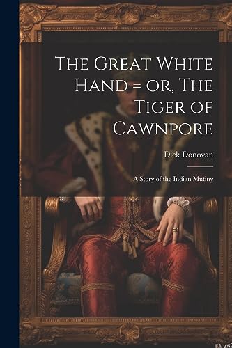 Imagen de archivo de The The Great White Hand = or, The Tiger of Cawnpore; a Story of the Indian Mutiny a la venta por PBShop.store US