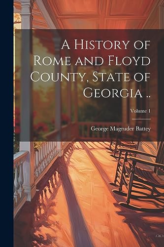 Stock image for A History of Rome and Floyd County, State of Georgia .; Volume 1 for sale by GreatBookPrices