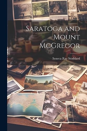 Beispielbild fr Saratoga and Mount McGregor zum Verkauf von THE SAINT BOOKSTORE