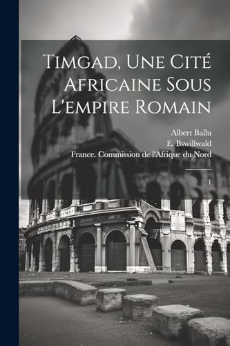 Stock image for Timgad, une cit africaine sous l'empire romain: 1 (French Edition) for sale by Ria Christie Collections