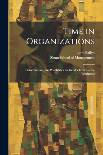 Beispielbild fr Time in Organizations: Constraints on, and Possibilities for Gender Equity in the Workplace zum Verkauf von GreatBookPrices