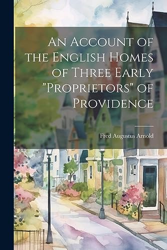 Stock image for An Account of the English Homes of Three Early "proprietors" of Providence for sale by PBShop.store US